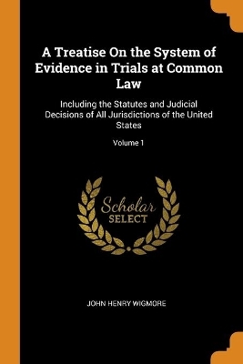 A Treatise On the System of Evidence in Trials at Common Law