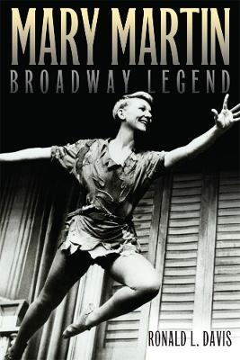 Mary Martin, Broadway Legend - Ronald L. Davis
