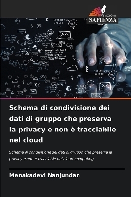Schema di condivisione dei dati di gruppo che preserva la privacy e non &egrave; tracciabile nel cloud - Menakadevi Nanjundan