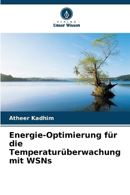 Energie-Optimierung f&uuml;r die Temperatur&uuml;berwachung mit WSNs - Atheer Kadhim