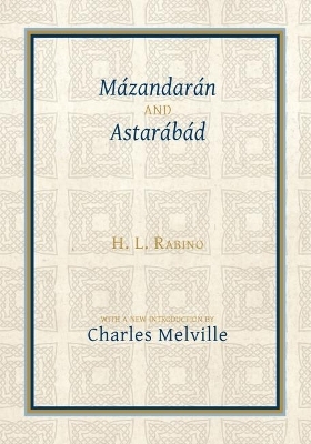 M&aacute;zandar&aacute;n and Astar&aacute;b&aacute;d - H. L. Rabino, Charles Melville