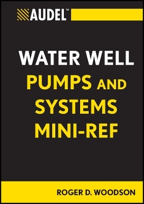 Audel Water Well Pumps and Systems Mini–Ref - Roger D. Woodson