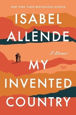 My Invented Country: A Memoir - Isabel Allende