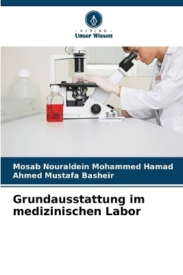 Grundausstattung im medizinischen Labor - Mosab Nouraldein Mohammed Hamad, Ahmed Mustafa Basheir