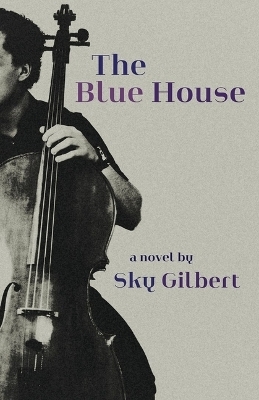 The Blue House - Sky Gilbert