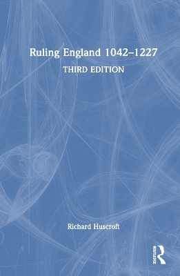 Ruling England 1042–1227 - Richard Huscroft