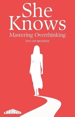 She Knows: Mastering Overthinking (Edition1)