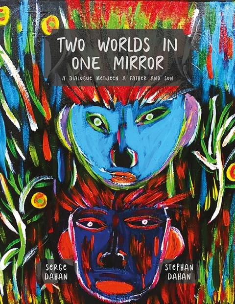 Two Worlds in One Mirror: a Dialogue Between a Father and Son -  Serge Dahan,  Stephan Dahan