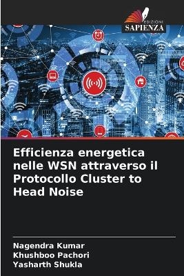 Efficienza energetica nelle WSN attraverso il Protocollo Cluster to Head Noise - Nagendra Kumar, Khushboo Pachori, Yasharth Shukla