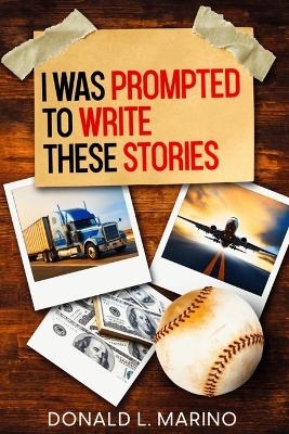 I was Prompted to Write These Stories - Donald L Marino