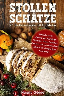 Stollenschätze: 27 Stollenrezepte mit Farbfotos - Natalie Gödde