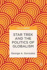 Star Trek and the Politics of Globalism - George A. Gonzalez
