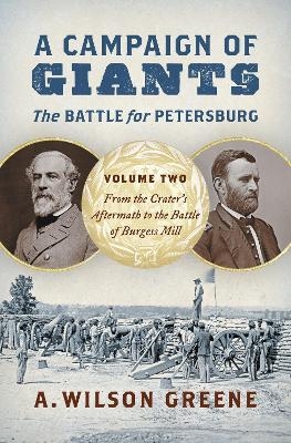 A Campaign of Giants - the Battle for Petersburg - A. Wilson Greene