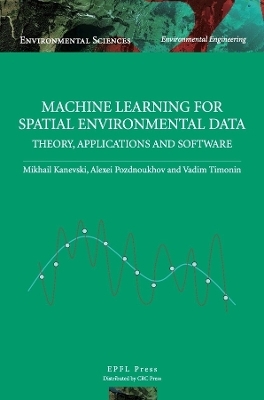 Machine Learning for Spatial Environmental Data - Mikhail Kanevski, Alexei Pozdnoukhov, Vadim Timonin