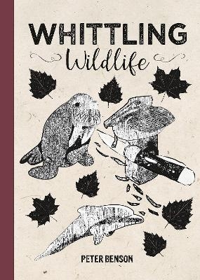 Whittling Wildlife - Peter Benson