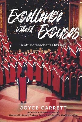 Excellence Without Excuses...a Music Teacher's Odyssey - Joyce Garrett, Marion Woodfork Simmons