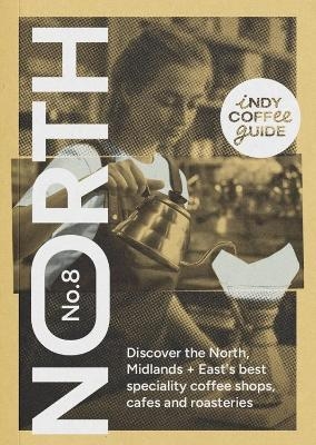 Indy Coffee Guide England: North, Midlands and East No 8 - 