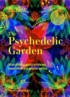 The Psychedelic Garden - Royal Botanic Gardens Kew, Sandra Lawrence
