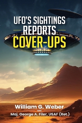 Ufo's Sightings Reports Cover-Ups - William G Weber, Maj George A Filer  III
