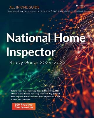 National Home Inspector Study Guide and Exam Prep 2024-2025 All in one National Home Inspector Test Prep National Home Inspector 2024 Examination Review Material PLUS 500 Practice Test Questions