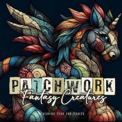 Patchwork Fantasy Creatures Coloring Book for Adults - Monsoon Publishing