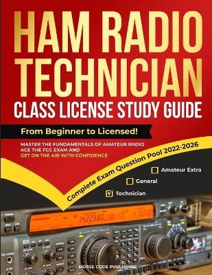 Ham Radio Technician Class License Study Guide - Morse Code Publishing