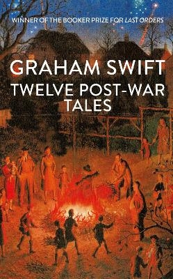 Twelve Post-War Tales - Graham Swift