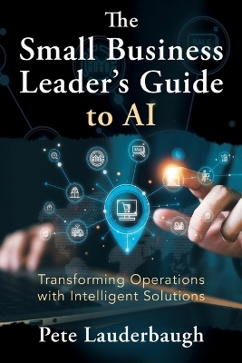 The Small Business Leader's Guide to AI - Pete Lauderbaugh