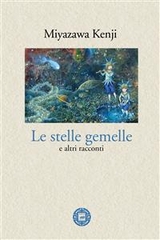 Le stelle gemelle e altri racconti - Miyazawa Kenji
