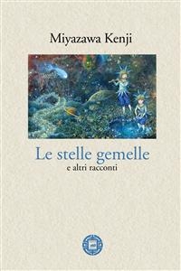 Le stelle gemelle e altri racconti - Miyazawa Kenji