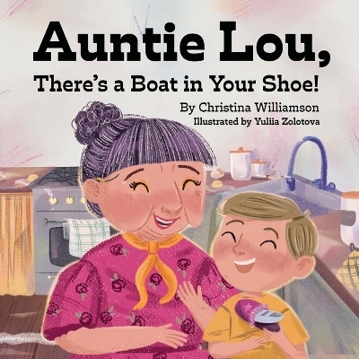 Auntie Lou, There's a Boat in Your Shoe! - Christina Williamson
