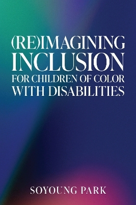 (Re)Imagining Inclusion for Children of Color with Disabilities - Soyoung Park