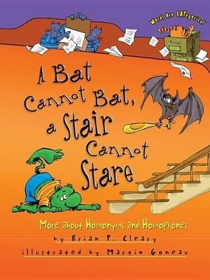 A Bat Cannot Bat, a Stair Cannot Stare - Brian P. Cleary