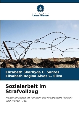 Sozialarbeit im Strafvollzug - Elizabeth Sharllyda C Santos, Elisabeth Regina Alves C Silva