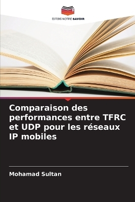 Comparaison des performances entre TFRC et UDP pour les r&eacute;seaux IP mobiles - Mohamad Sultan