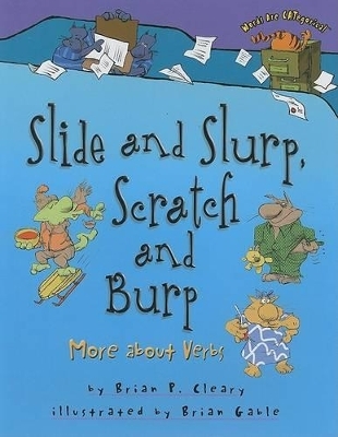 Slide and Slurp, Scratch and Burp - Brian P. Cleary