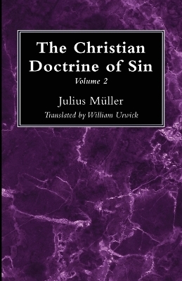 The Christian Doctrine of Sin, Volume 2 - Julius M&uuml;ller