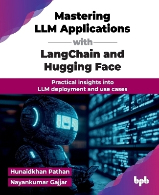 Mastering LLM Applications with Langchain and Hugging Face - Hunaidkhan Pathan, Nayankumar Gajjar