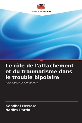 Le r&ocirc;le de l'attachement et du traumatisme dans le trouble bipolaire - Kendhal Herrera, Nadira Pardo