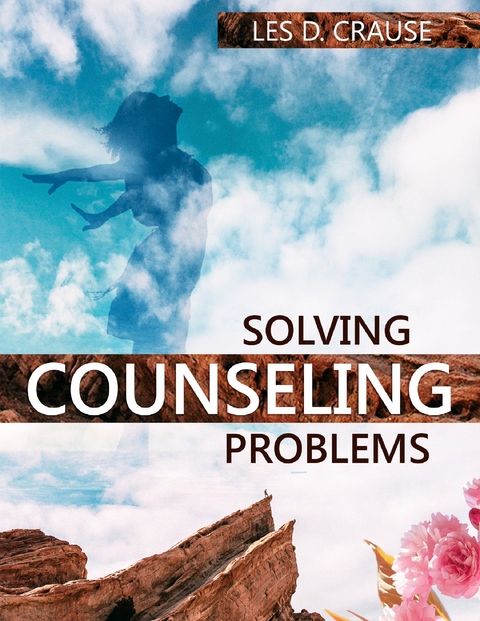 Solving Counseling Problems -  Les D. Crause