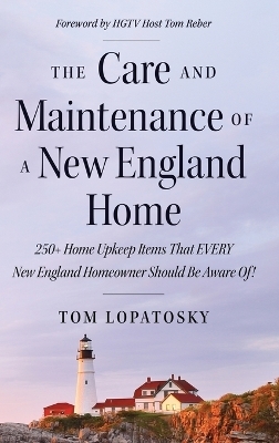 The Care and Maintenance of a New England Home - Tom Lopatosky
