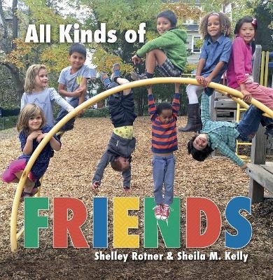 All Kinds of Friends - Sheila M. Kelly, Shelley Rotner