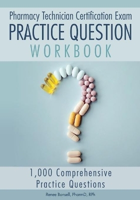 Pharmacy Technician Certification Exam Practice Question Workbook