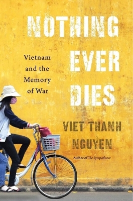 Nothing Ever Dies - Viet Thanh Nguyen
