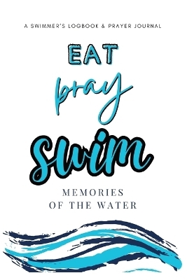 Eat, Pray, Swim - Allison Tyson, Aly T