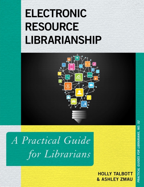 Electronic Resources Librarianship -  Holly Talbott,  Ashley Zmau