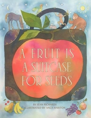 A Fruit Is a Suitcase for Seeds - Jean Richards