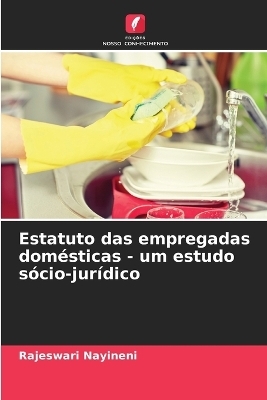 Estatuto das empregadas dom&eacute;sticas - um estudo s&oacute;cio-jur&iacute;dico - Rajeswari Nayineni