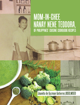Mom-In-Chef, Nanay Nene Teodora, of Philippines&rsquo; Cuisine Cookbook Recipes - Juanita De Guzman Gutierrez Bsed Msed