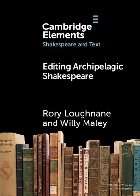 Editing Archipelagic Shakespeare - Rory Loughnane, Willy Maley